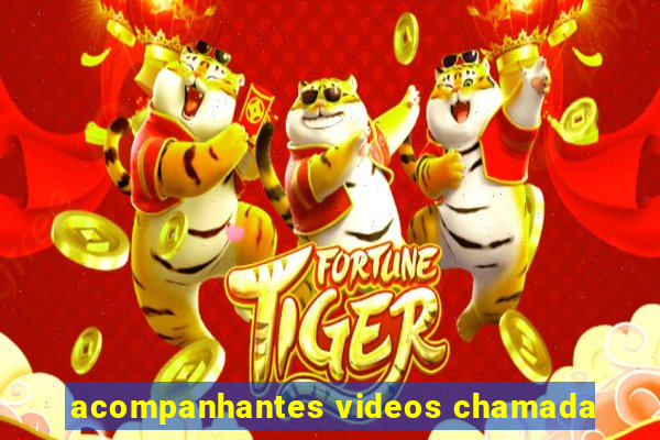 acompanhantes videos chamada